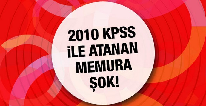 2010 KPSS ile atanan memurlar işten atılacak!