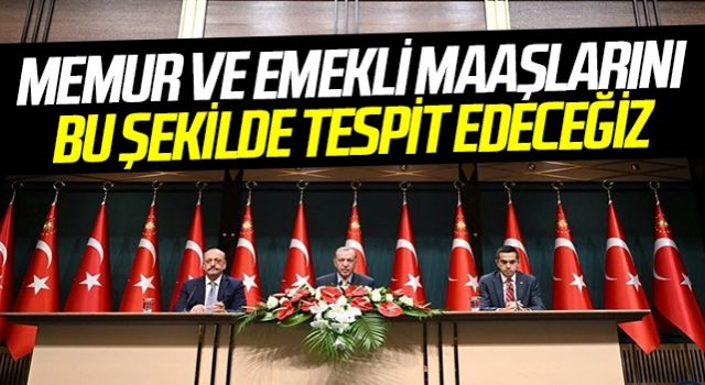 Cumhurbaşkanı Erdoğan: Memur ve Emekli Maaşlarını Bu Şekilde Tespit Edeceğiz