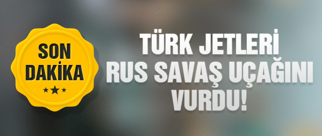 Türkiye Rus savaş uçağını düşürdü!