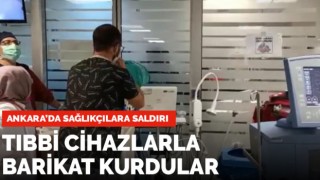Ankara’da Hasta Yakınlarından Sağlık Çalışanlarına Saldırı