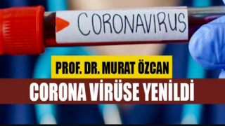 Prof. Dr. Murat Özcan Koronavirüse Yenildi