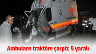 Ambulans İle Traktör Çarpıştı ! 5 Yaralı