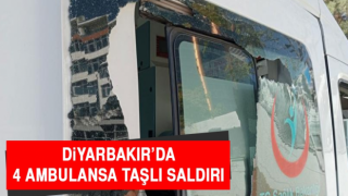 Diyarbakır'da 4 Ambulansa Taşlı Saldırı