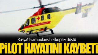 Ambulans Helikopter Düştü! Pilot Hayatını Kaybetti