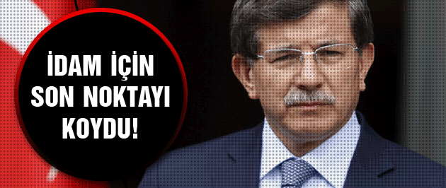 Başbakan Davutoğlu, idam için son sözü söyledi!