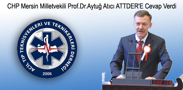 CHP Mersin Milletvekili Prof.Dr.Aytuğ Atıcı ATTDER’E Cevap Verdi