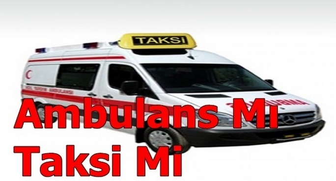 Ambulans Mı Taksi Mi