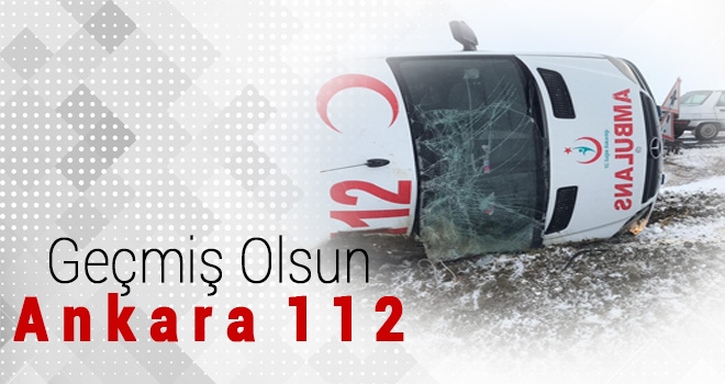 Ambulans Kazası! Geçmiş Olsun Ankara 112
