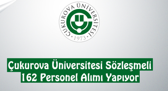 Çukurova Üniversitesi en az lise mezunu 162 sağlık personeli alımı yapıyor!