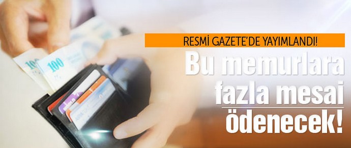Bu memurlara fazla mesai ücreti ödenecek!