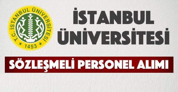 İstanbul Üniversitesi 301 sözleşmeli personel alımı!