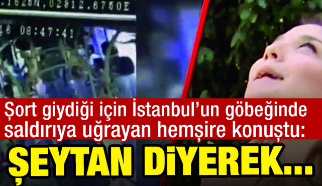 İstanbul'da şort giydiği için saldırıya uğrayan hemşire konuştu