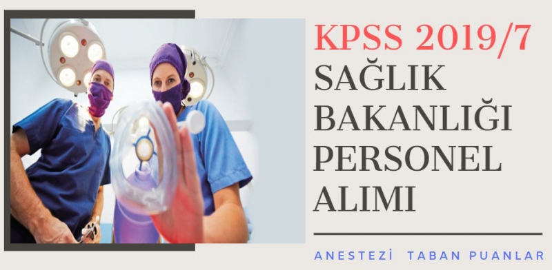 KPSS 2019/7 Sağlık Bakanlığı Personel Alımı Anestezi Teknikerliği Taban Puanları