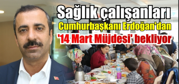 Sağlık çalışanları Cumhurbaşkanı Erdoğan’dan ‘14 Mart Müjdesi’ bekliyor