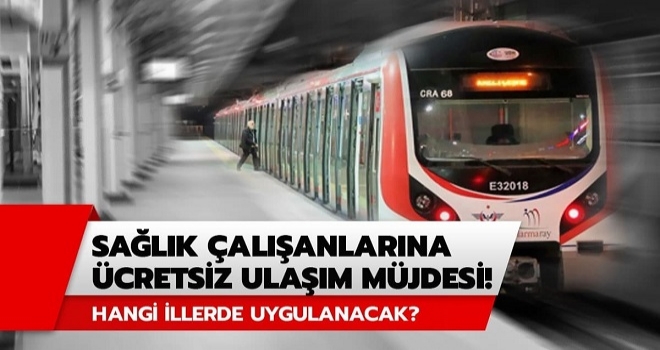 Sağlık çalışanlarının toplu taşıma araçlarından ve kamu ait sosyal tesislerden
