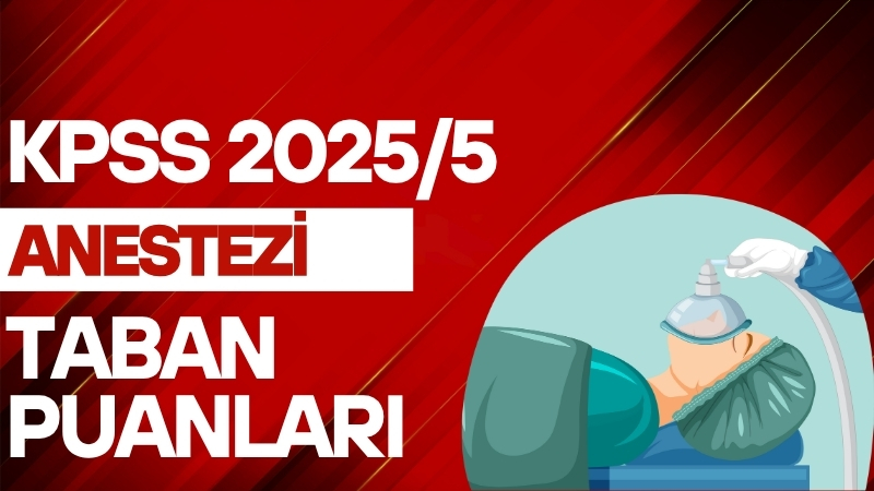 KPSS 2025/5 Anestezi Teknikeri (Ön Lisans) Taban Puanlar
