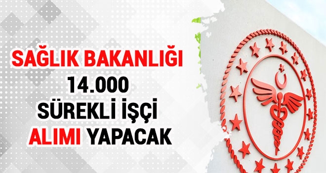 Sağlık Bakanlığı 14 Bin Sürekli İşçi Alacak. İşte Kadrolar ve Detaylar T.C. SAĞLIK BAKANLIĞI MERKEZ VE TAŞRA TEŞKİLATI HİZMET BİRİMLERİNDE İSTİHDAM