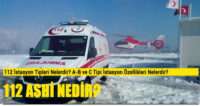 112 İstasyonu Nedir, İstasyon Tipleri Nelerdir ? 112 Acil Sağlık Hizmetleri İstasyon Nedir? 112 Acil Ekibinin 7/24 göreve