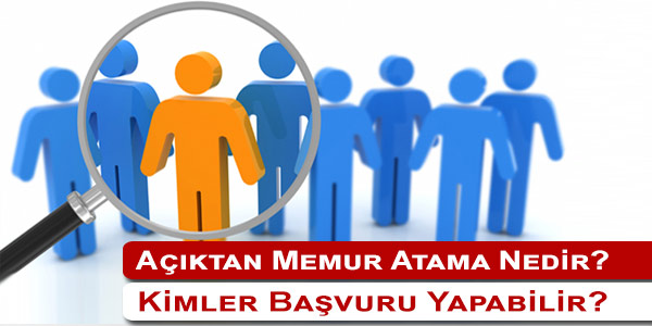Açıktan Atama Nedir? Açıktan Atamaya Kimler Başvurabilir? Açıktan Atama nedir? Kamu kurumlarının boş olan memur kadrolarına daha