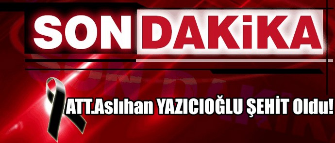 ATT.Aslıhan YAZICIOĞLU ŞEHİT Oldu! 0