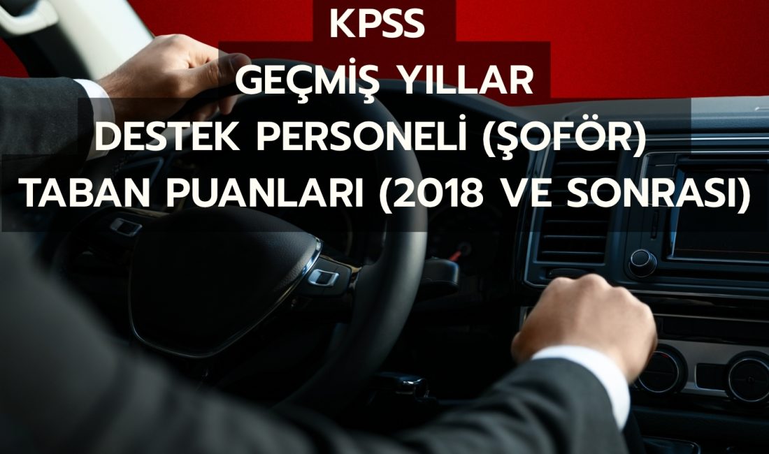 KPSS Destek Personeli (Şoför) Atama Puanları – 2018’den Günümüze
DESTEK PERSONELİ