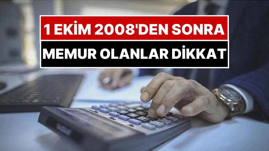 1 Ekim 2008 Sonrası Göreve Başlayan Memurlar Dikkat! 📰 1 Ekim 2008 Sonrası Göreve Başlayan Memurlar Dikkat! Emekli