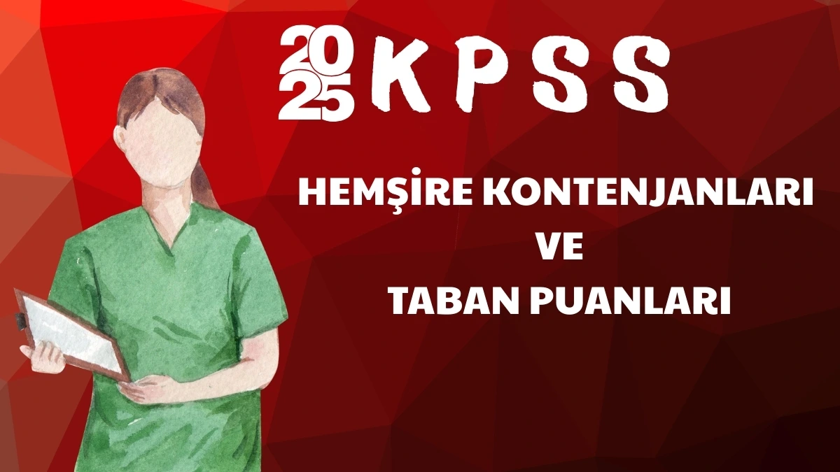 2025 yılı KPSS kapsamında Hemşire kadroları için yapılan 2025/4 ve
