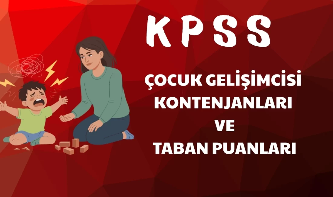 Çocuk Gelişimcisi Alımları: İl ve Kurum Bazlı Taban–Tavan Puanlar KPSS 2024 ve 2025 yıllarında Çocuk Gelişimcisi unvanı için gerçekleştirilen