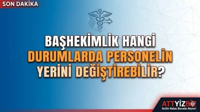 Başhekimlik Hangi Durumlarda Personelin Yerini Değiştirebilir? Keyfi Görevlendirme Yasal mı?
Hastanelerde
