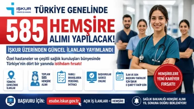 İŞKUR üzerinden yayımlanan güncel ilanlarla Türkiye genelinde toplam 585 hemşire