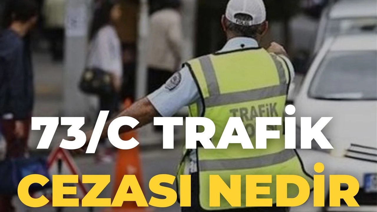 73/C Trafik Cezası Nedir?
Karayolları Trafik Kanunu'nun 73/c maddesi uyarınca seyir