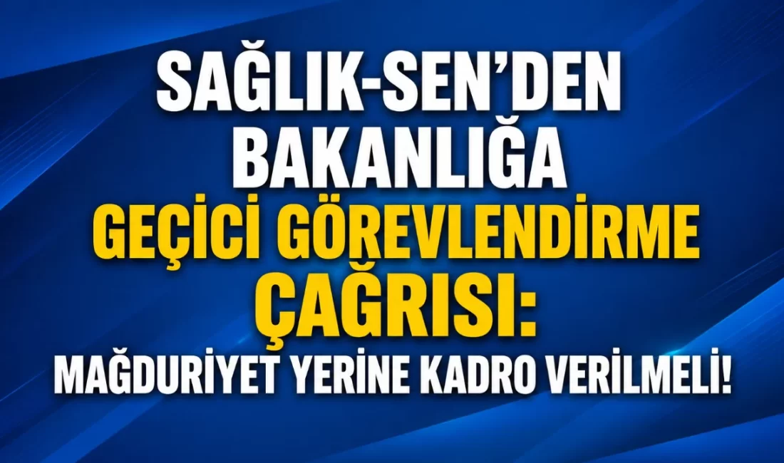 Sağlık-Sen’den Bakanlığa Geçici Görevlendirme Çağrısı: Mağduriyet Yerine Kadro Verilmeli! Sağlık Bakanlığı’nın illere gönderdiği ve geçici görevlendirmelerin en fazla 6