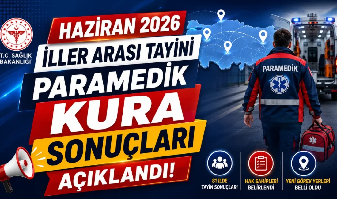 Haziran 2026 İller Arası Tayini Paramedik Kura Sonuçları Açıklandı! Sağlık Bakanlığı Yönetim Hizmetleri Genel Müdürlüğü tarafından yürütülen 2026 Yılı