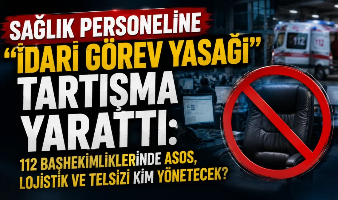 112 Başhekimliklerinde ASOS, Lojistik ve Telsizi Kim Yönetecek? Sağlık Bakanlığı'nın sağlık hizmetleri sınıfındaki personelin idari birimlerde çalıştırılmasını sınırlandırmaya