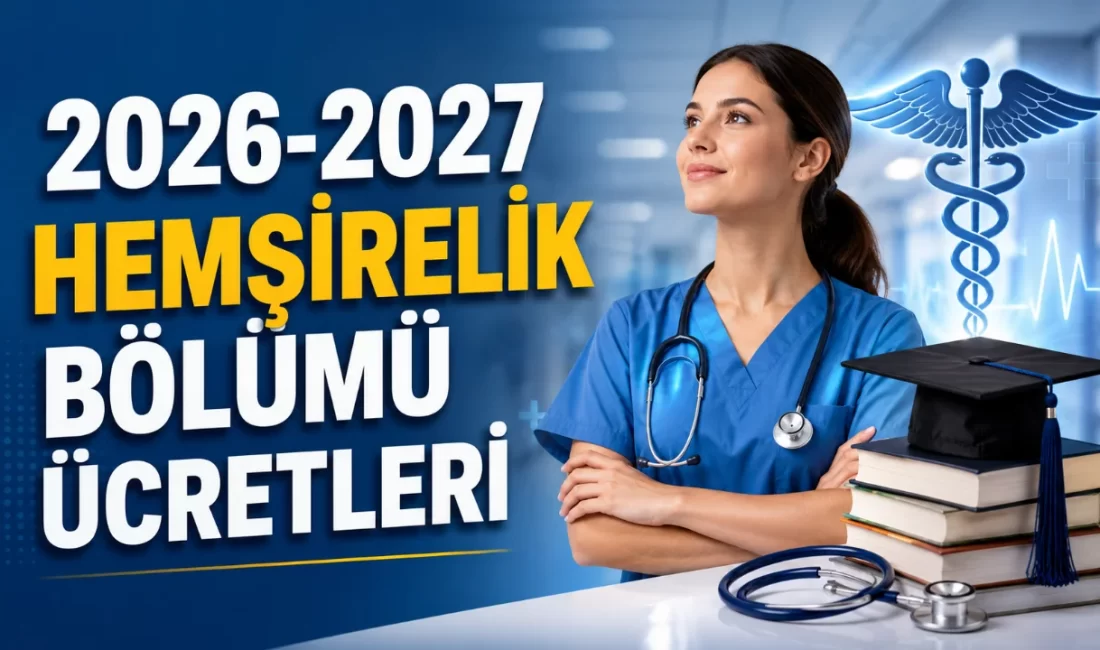 2026-2027 Hemşirelik Bölümü Ücretleri Belli Oldu: İşte 57 Üniversitenin Tam ve İndirimli Ücret Tablosu! 2026-2027 eğitim-öğretim yılı için Türkiye ve KKTC’deki 57 vakıf üniversitesinin