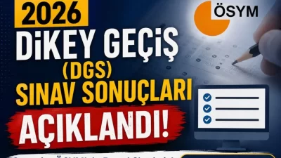 19 Temmuz 2026 tarihinde gerçekleştirilen Dikey Geçiş Sınavı (2026-DGS) sonuçları