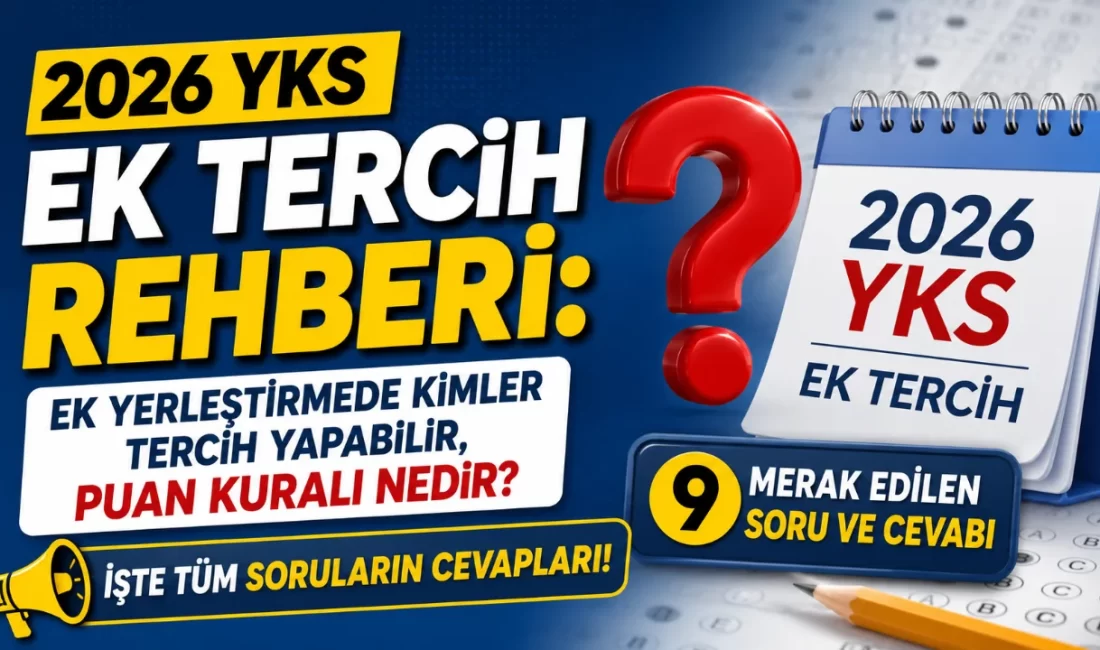 2026 YKS Ek Tercih Rehberi: Ek Yerleştirmede Kimler Tercih Yapabilir, Puan Kuralı Nedir? 2026 YKS merkezi yerleştirme sonuçlarının ardından üniversiteli olma şansını sürdürmek