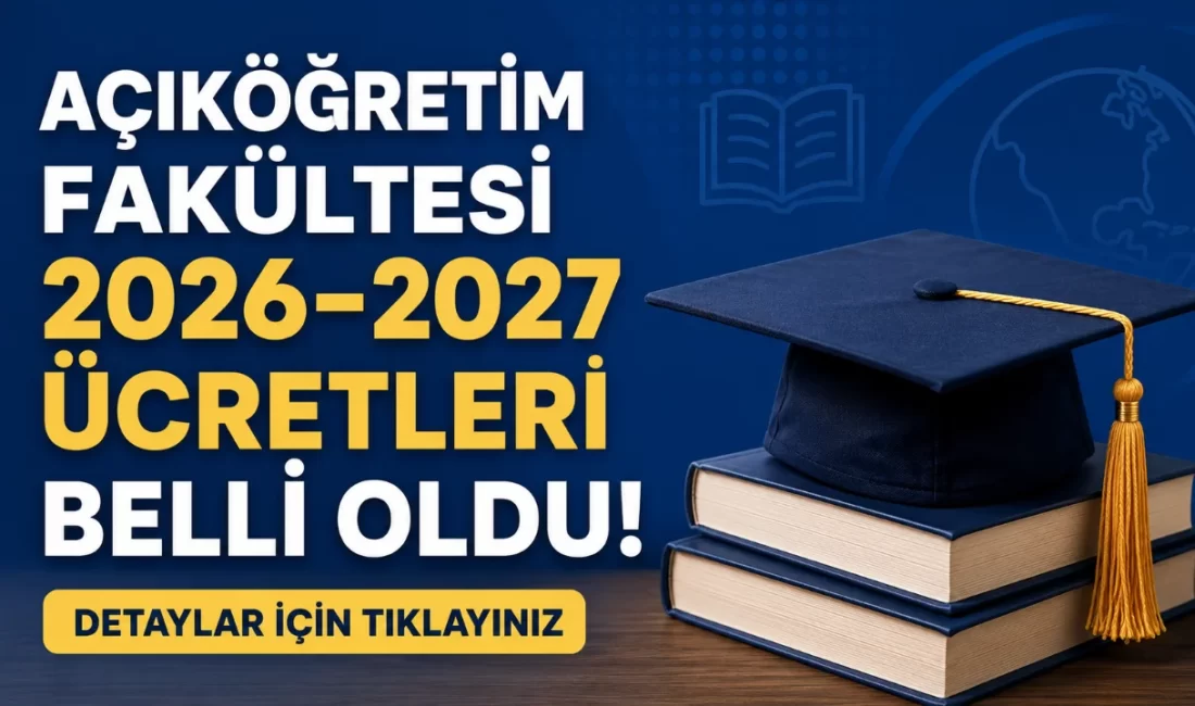 Açıköğretim Fakültesi 2026-2027 Ücretleri Belli Oldu 2026-2027 öğretim yılında YKS, YKS Ek Yerleştirme, İkinci Üniversite ve