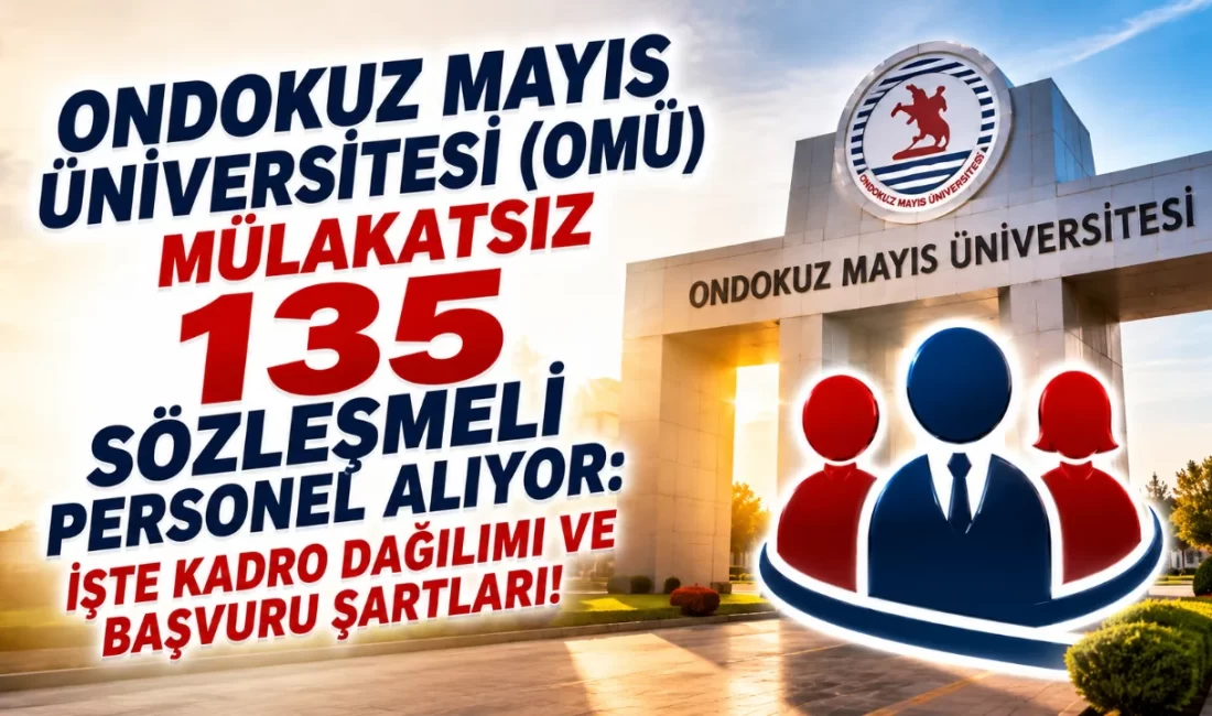 Ondokuz Mayıs Üniversitesi (OMÜ) Mülakatsız 135 Sözleşmeli Personel Alıyor: İşte Kadro Dağılımı ve Başvuru Şartları! Samsun Ondokuz Mayıs Üniversitesi Rektörlüğü, bünyesinde görevlendirilmek üzere 657 sayılı