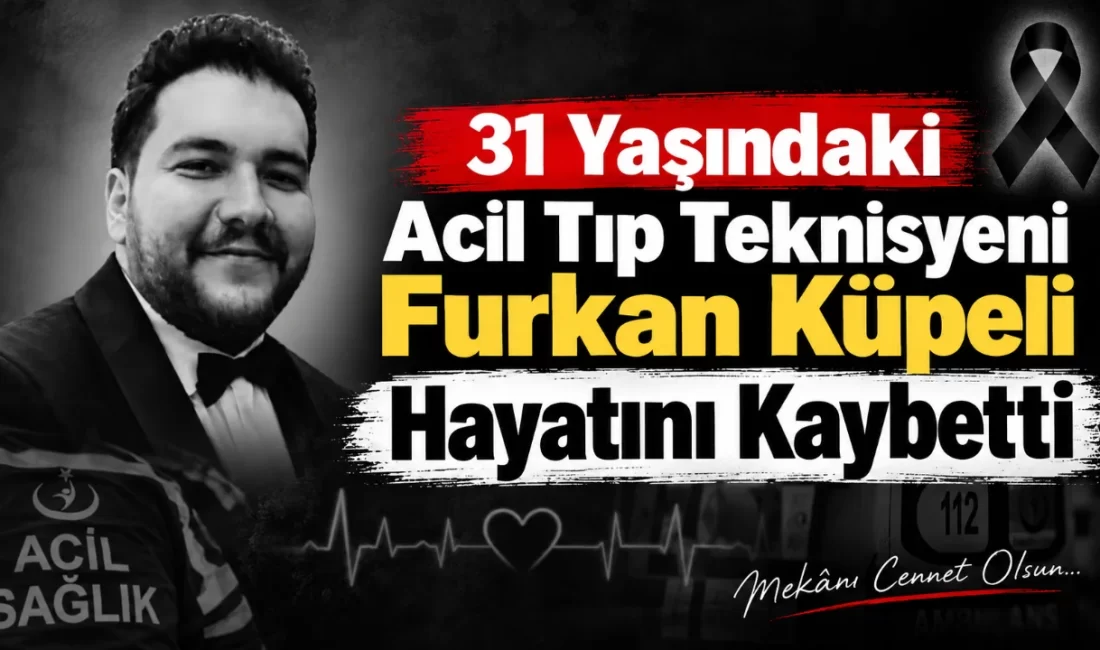 31 Yaşındaki Acil Tıp Teknisyeni Furkan Küpeli Hayatını Kaybetti Kırşehir Merkez 1 No’lu Acil Sağlık Hizmetleri İstasyonu’nda görev yapan